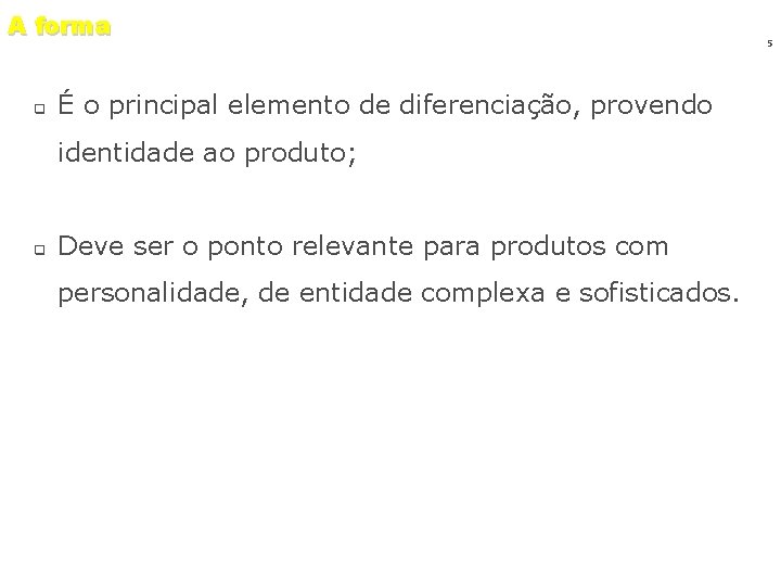 A forma q É o principal elemento de diferenciação, provendo identidade ao produto; q