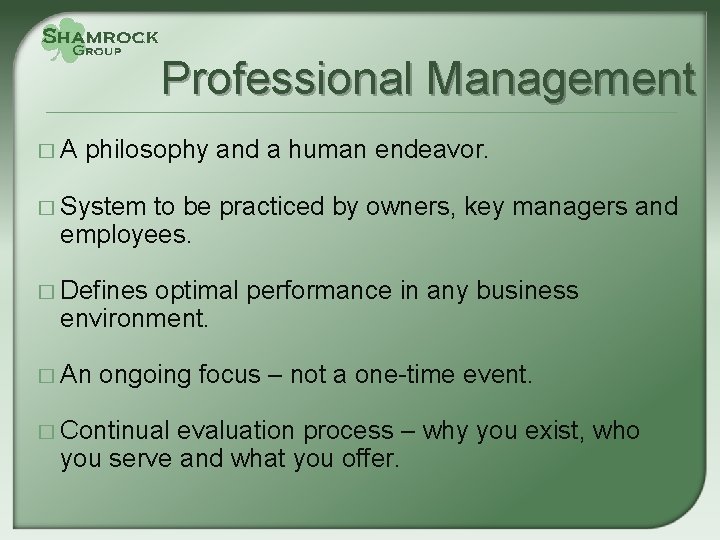 Professional Management �A philosophy and a human endeavor. � System to be practiced by