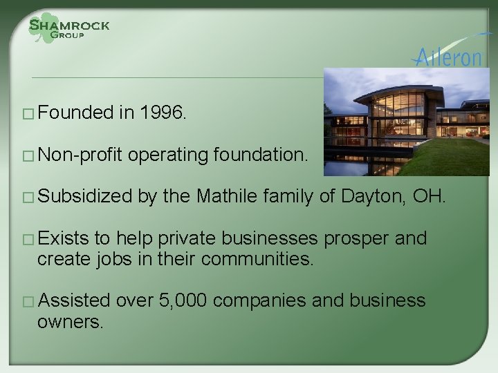 � Founded in 1996. � Non-profit operating foundation. � Subsidized by the Mathile family