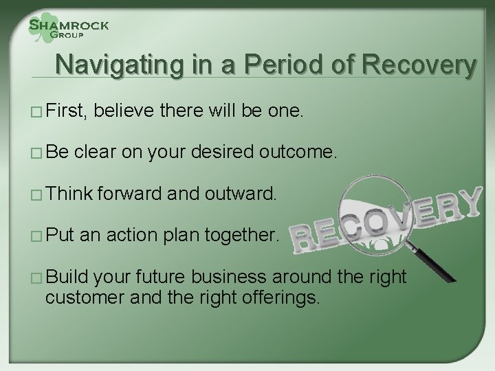 Navigating in a Period of Recovery � First, � Be believe there will be