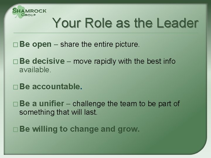 Your Role as the Leader � Be open – share the entire picture. �