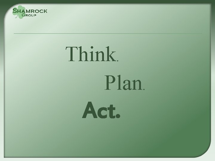 Think. Plan. Act. 