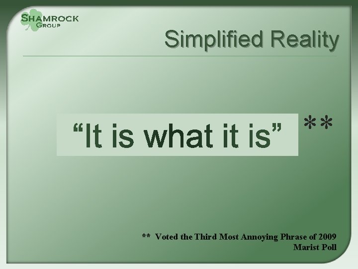 Simplified Reality ** ** Voted the Third Most Annoying Phrase of 2009 Marist Poll