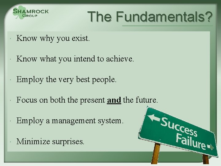 The Fundamentals? Know why you exist. Know what you intend to achieve. Employ the