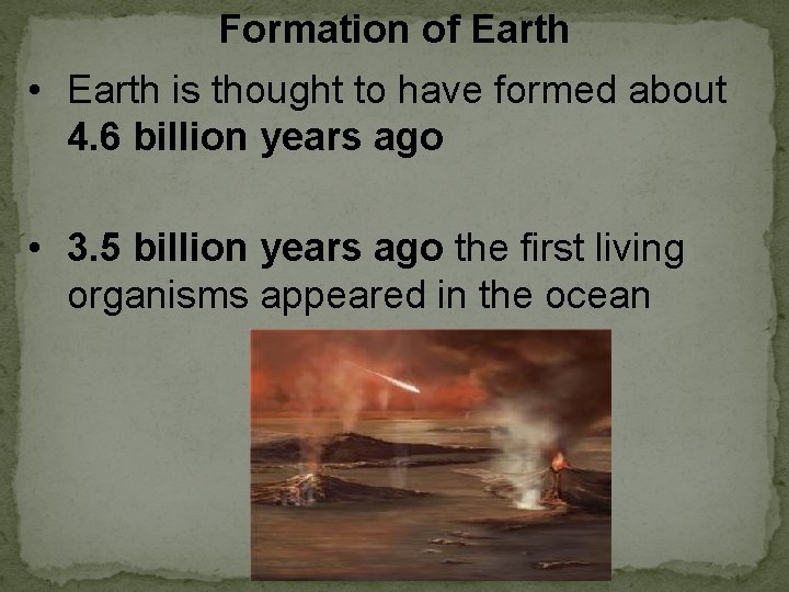 Formation of Earth • Earth is thought to have formed about 4. 6 billion