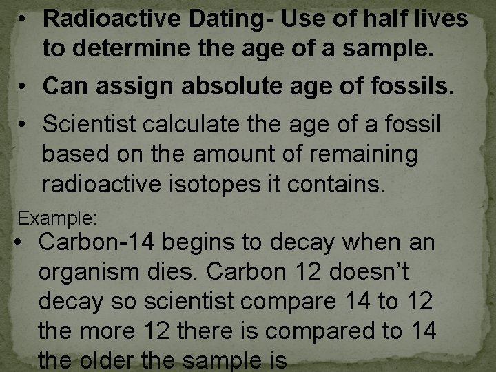  • Radioactive Dating- Use of half lives to determine the age of a