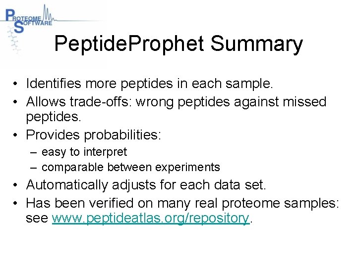 Peptide. Prophet Summary • Identifies more peptides in each sample. • Allows trade-offs: wrong