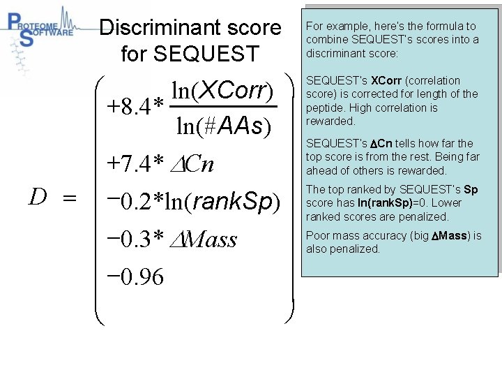 Discriminant score for SEQUEST æ ln(XCorr) ö ç +8. 4* ln(#AAs) ç ç +7.
