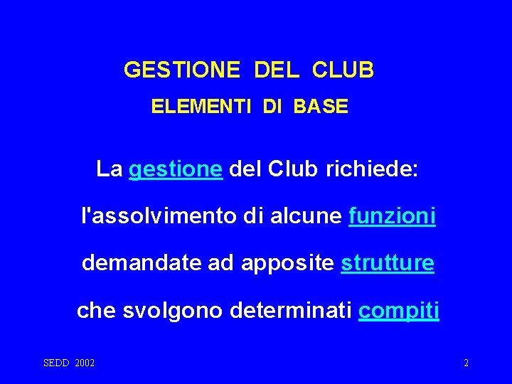 GESTIONE DEL CLUB ELEMENTI DI BASE La gestione del Club richiede: l'assolvimento di alcune