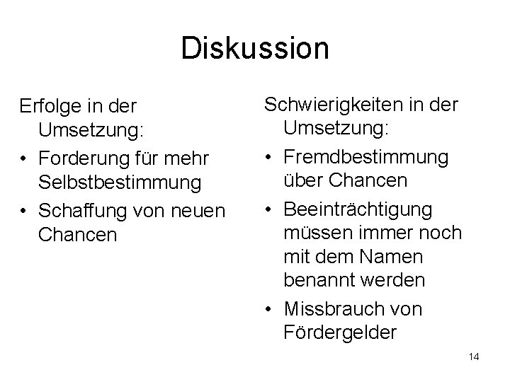 Diskussion Erfolge in der Umsetzung: • Forderung für mehr Selbstbestimmung • Schaffung von neuen