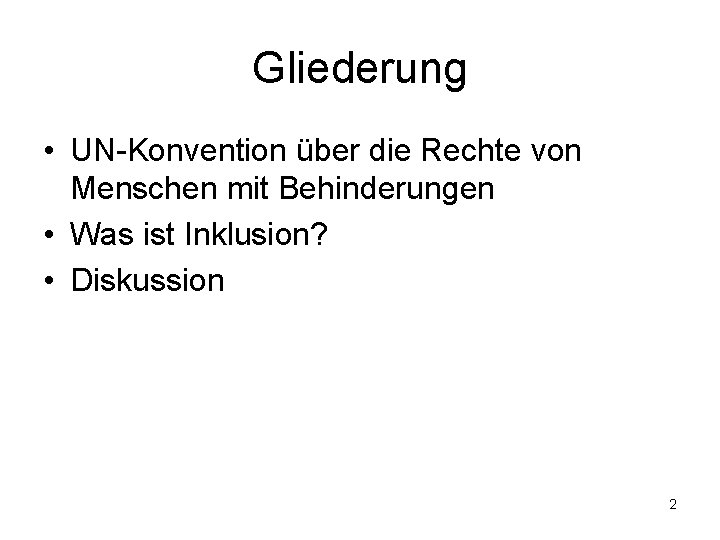 Gliederung • UN-Konvention über die Rechte von Menschen mit Behinderungen • Was ist Inklusion?