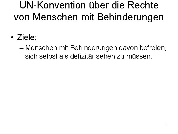 UN-Konvention über die Rechte von Menschen mit Behinderungen • Ziele: – Menschen mit Behinderungen