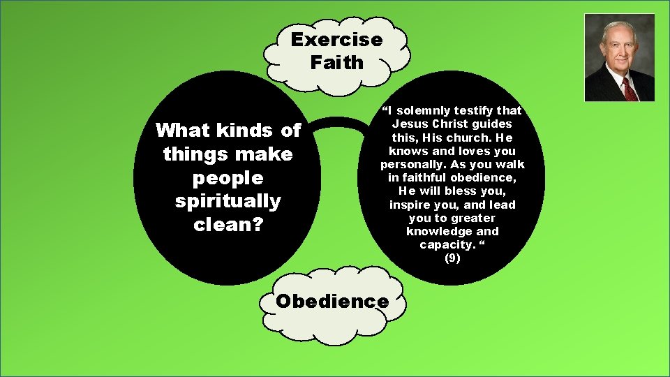 Exercise Faith What kinds of things make people spiritually clean? “I solemnly testify that