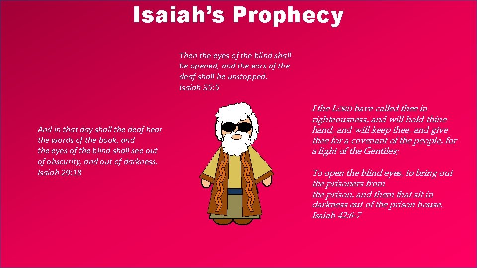 Isaiah’s Prophecy Then the eyes of the blind shall be opened, and the ears