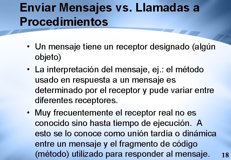 Enviar Mensajes vs. Llamadas a Procedimientos • Un mensaje tiene un receptor designado (algún