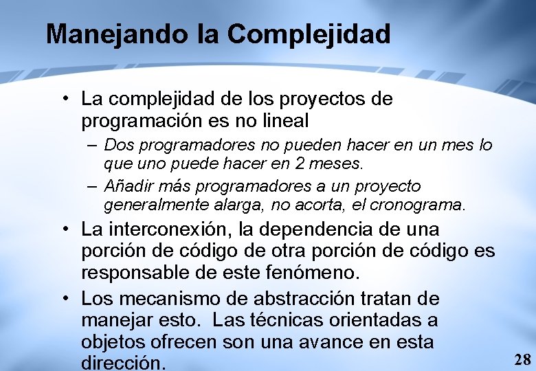Manejando la Complejidad • La complejidad de los proyectos de programación es no lineal