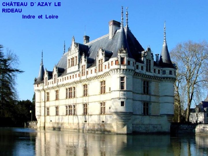 CH TEAU D´ AZAY LE RIDEAU Indre et Loire 