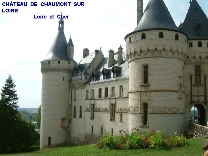CH TEAU DE CHAUMONT SUR LOIRE Loire et Cher 