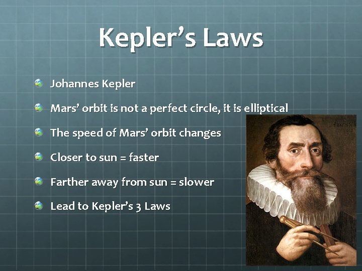 Kepler’s Laws Johannes Kepler Mars’ orbit is not a perfect circle, it is elliptical