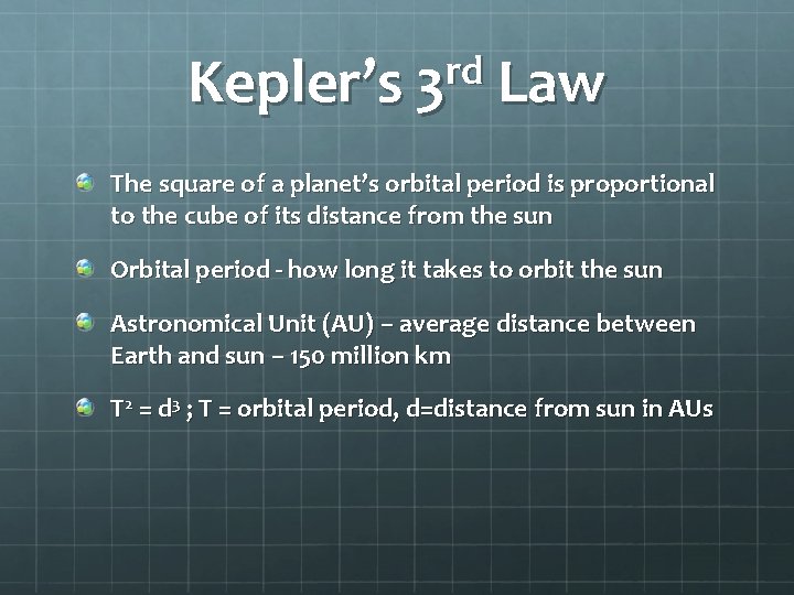 rd Kepler’s 3 Law The square of a planet’s orbital period is proportional to