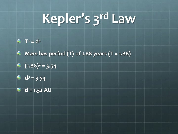 rd Kepler’s 3 Law T 2 = d 3 Mars has period (T) of