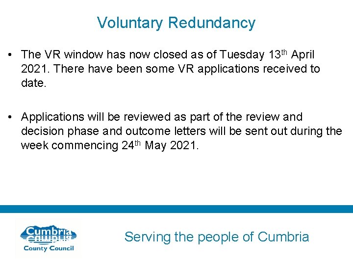 Voluntary Redundancy • The VR window has now closed as of Tuesday 13 th