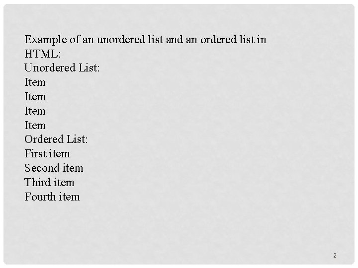 Example of an unordered list and an ordered list in HTML: Unordered List: Item