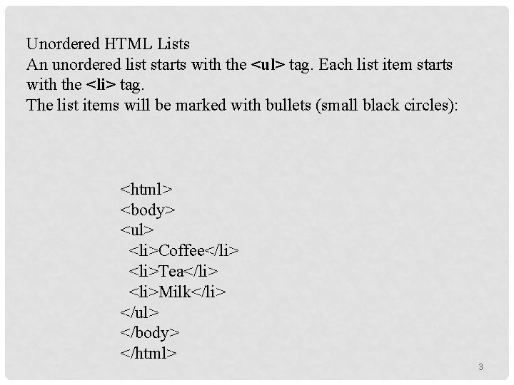 Unordered HTML Lists An unordered list starts with the <ul> tag. Each list item