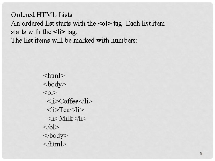 Ordered HTML Lists An ordered list starts with the <ol> tag. Each list item