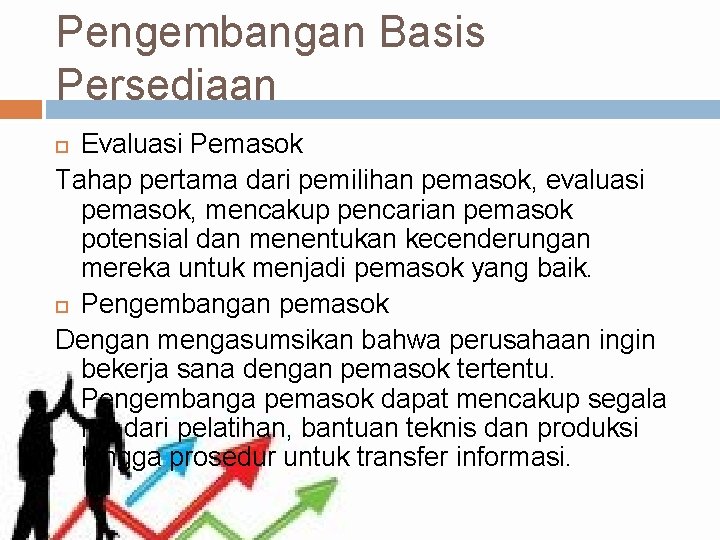 Pengembangan Basis Persediaan Evaluasi Pemasok Tahap pertama dari pemilihan pemasok, evaluasi pemasok, mencakup pencarian