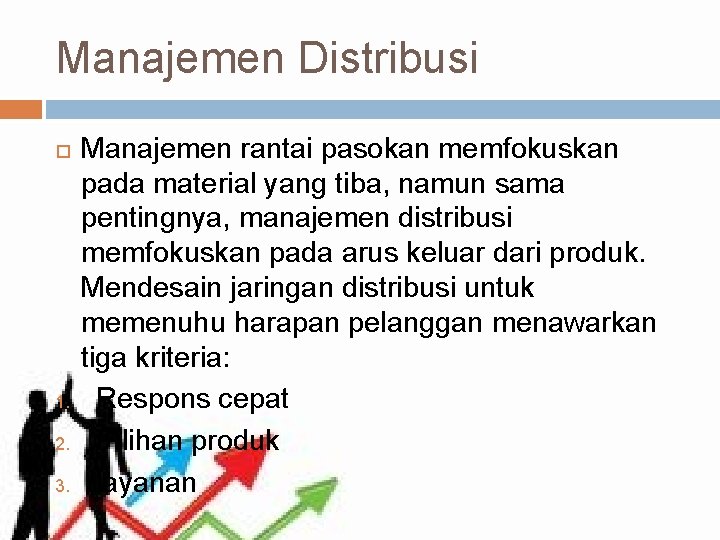 Manajemen Distribusi 1. 2. 3. Manajemen rantai pasokan memfokuskan pada material yang tiba, namun