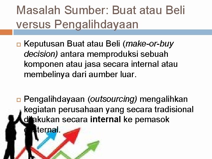 Masalah Sumber: Buat atau Beli versus Pengalihdayaan Keputusan Buat atau Beli (make-or-buy decision) antara