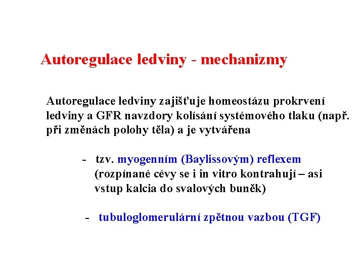 Autoregulace ledviny - mechanizmy Autoregulace ledviny zajišťuje homeostázu prokrvení ledviny a GFR navzdory kolísání