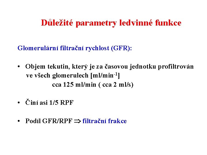 Důležité parametry ledvinné funkce Glomerulární filtrační rychlost (GFR): • Objem tekutin, který je za