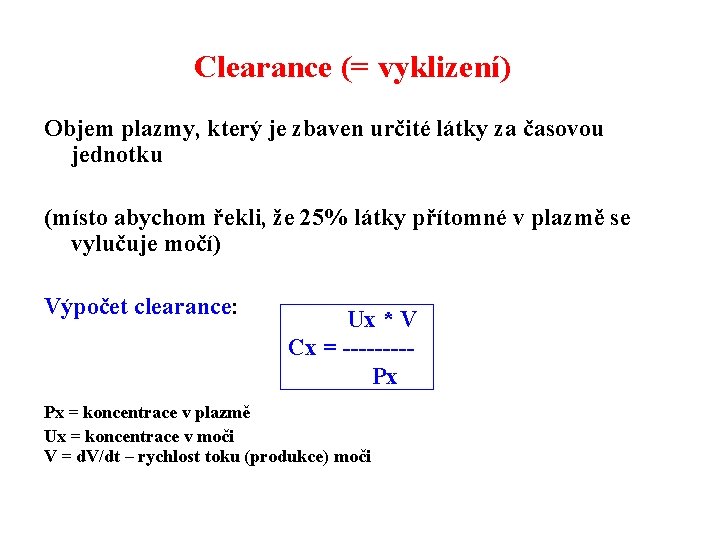 Clearance (= vyklizení) Objem plazmy, který je zbaven určité látky za časovou jednotku (místo
