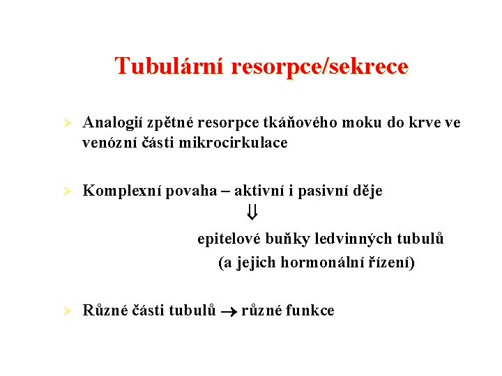 Tubulární resorpce/sekrece Ø Analogií zpětné resorpce tkáňového moku do krve ve venózní části mikrocirkulace