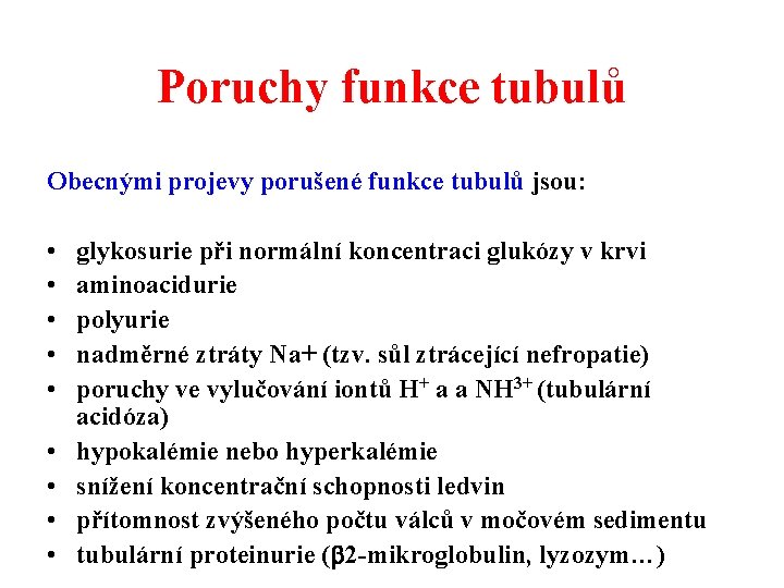 Poruchy funkce tubulů Obecnými projevy porušené funkce tubulů jsou: • • • glykosurie při