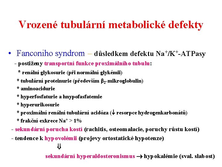 Vrozené tubulární metabolické defekty • Fanconiho syndrom – důsledkem defektu Na+/K+-ATPasy - postiženy transportní