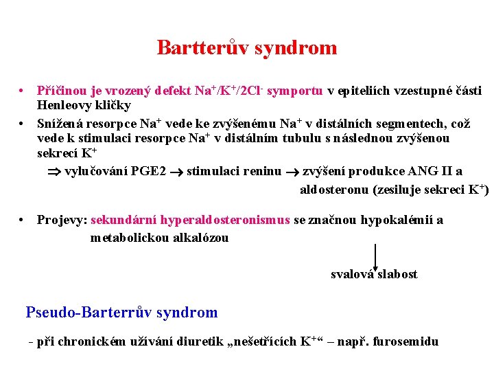 Bartterův syndrom • Příčinou je vrozený defekt Na+/K+/2 Cl- symportu v epiteliích vzestupné části