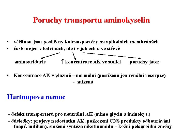 Poruchy transportu aminokyselin • většinou jsou postiženy kotransportéry na apikálních membránách • často nejen