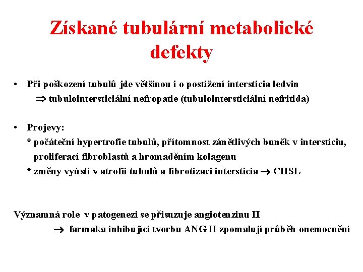 Získané tubulární metabolické defekty • Při poškození tubulů jde většinou i o postižení intersticia