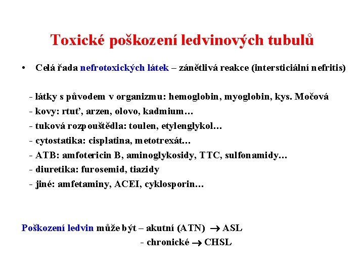 Toxické poškození ledvinových tubulů • Celá řada nefrotoxických látek – zánětlivá reakce (intersticiální nefritis)