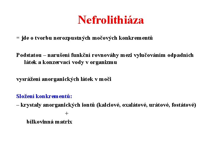 Nefrolithiáza = jde o tvorbu nerozpustných močových konkrementů Podstatou – narušení funkční rovnováhy mezi