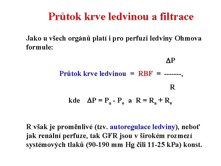 Průtok krve ledvinou a filtrace Jako u všech orgánů platí i pro perfuzi ledviny