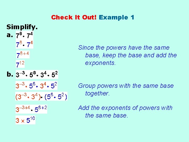 Check It Out! Example 1 Simplify. a. Since the powers have the same base,