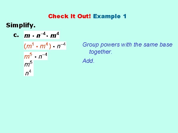 Check It Out! Example 1 Simplify. c. Group powers with the same base together.