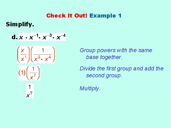 Check It Out! Example 1 Simplify. d. Group powers with the same base together.