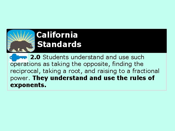 California Standards 2. 0 Students understand use such operations as taking the opposite, finding