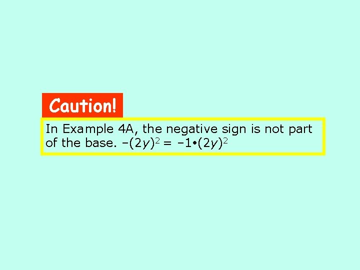 Caution! In Example 4 A, the negative sign is not part of the base.