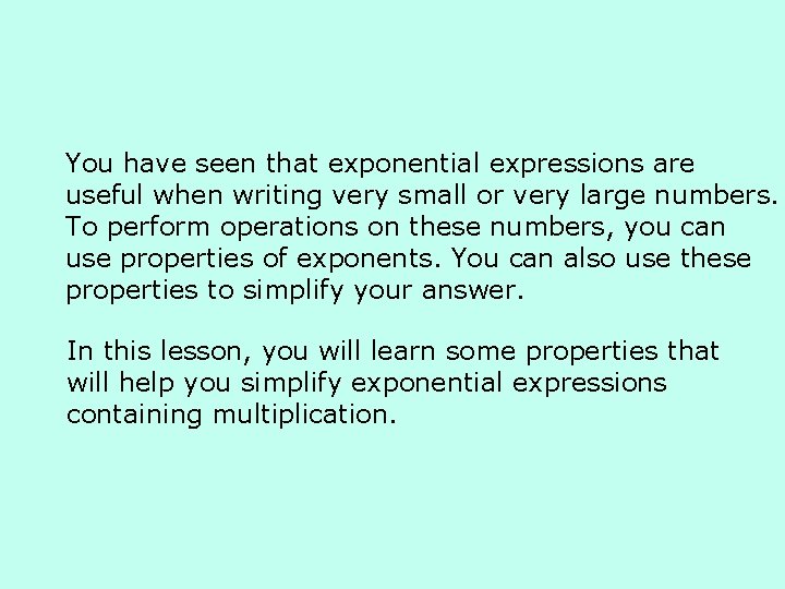 You have seen that exponential expressions are useful when writing very small or very